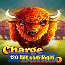 120 bet com login